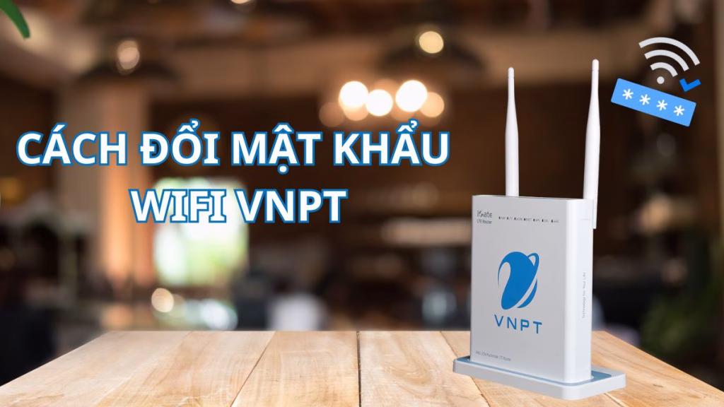 Cách đổi mật khẩu wifi VNPT